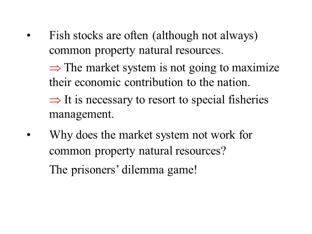 Fish stocks are often (although not always) common property natural resources.  The market